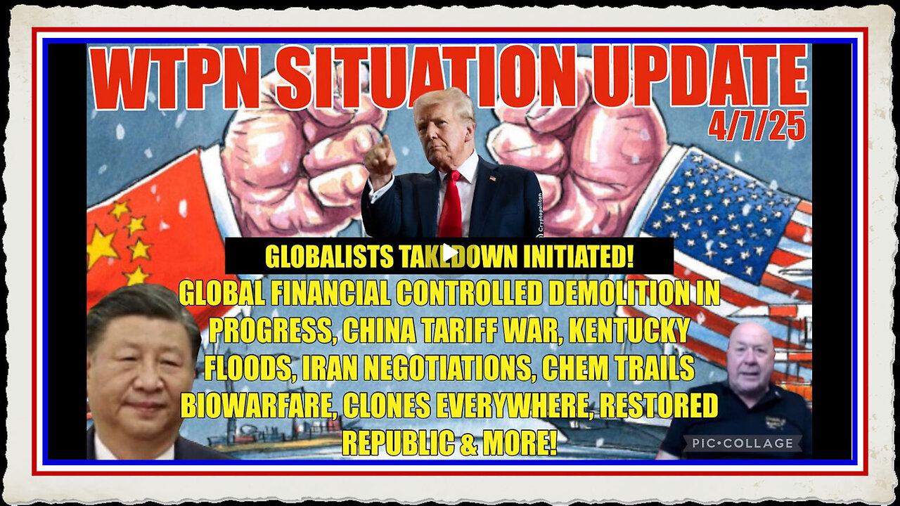 IRAN WAR, CONTROLLED FINANCIAL CRASH, CLONES, VT INTEL, CHINA RAISES TARIFFS & MORE