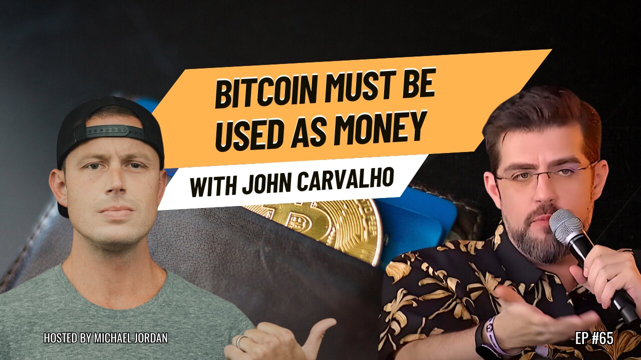Bitcoin Must Be Used As Money with John Carvalho | Ep. #65