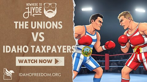 Nowhere To Hyde -- The Unions vs Idaho Taxpayers