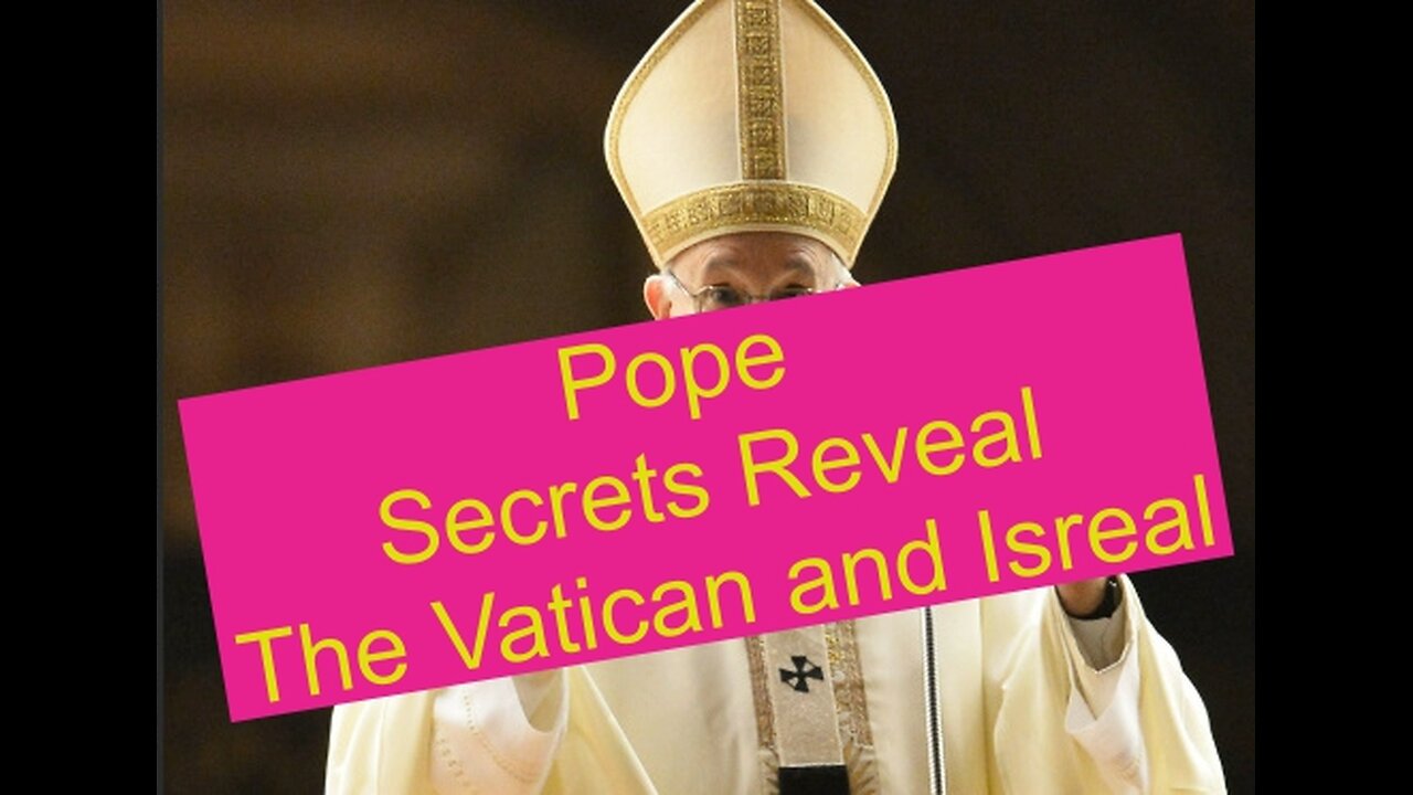 Pope Secrets Reveal and Isreal