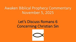 Awaken Biblical Prophecy Commentary – Let’s Discuss Romans 6 Concerning Christian Sin