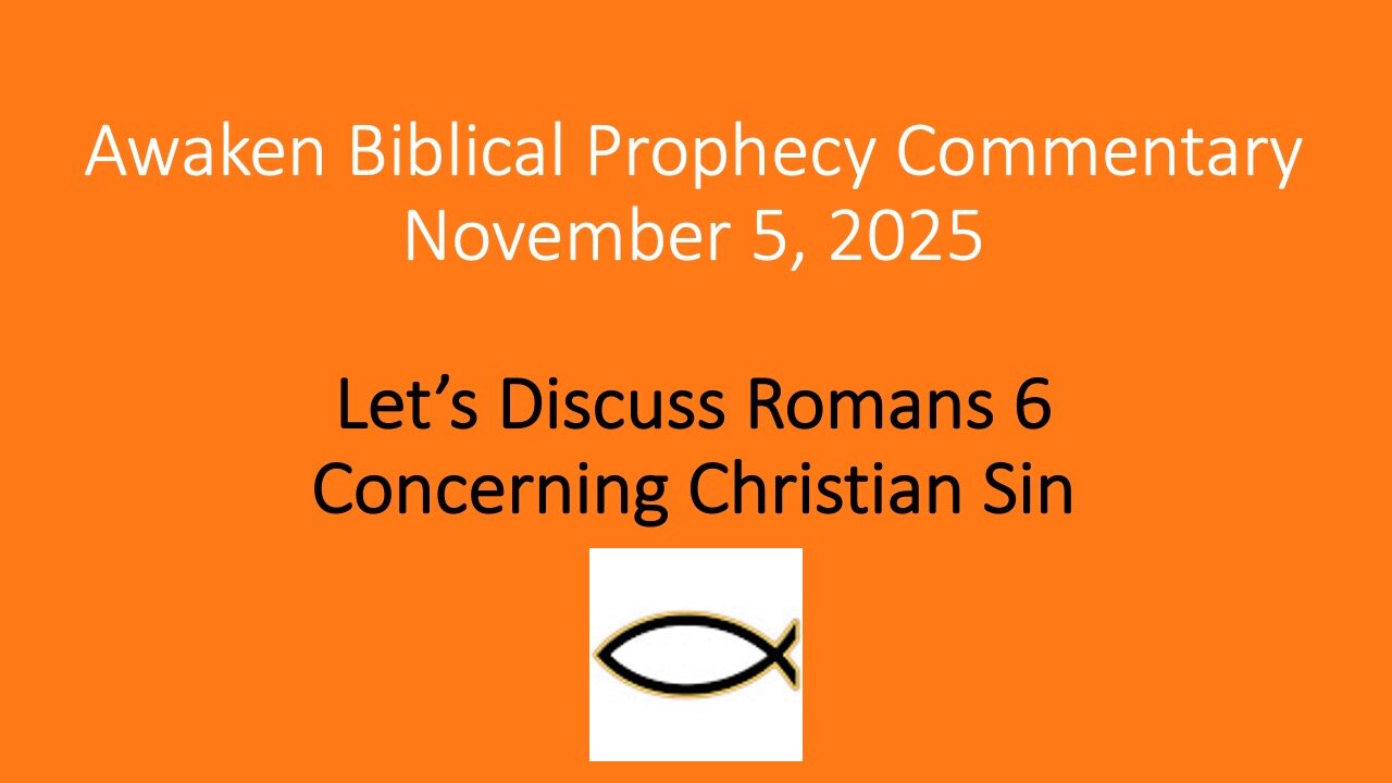 Awaken Biblical Prophecy Commentary – Let’s Discuss Romans 6 Concerning Christian Sin