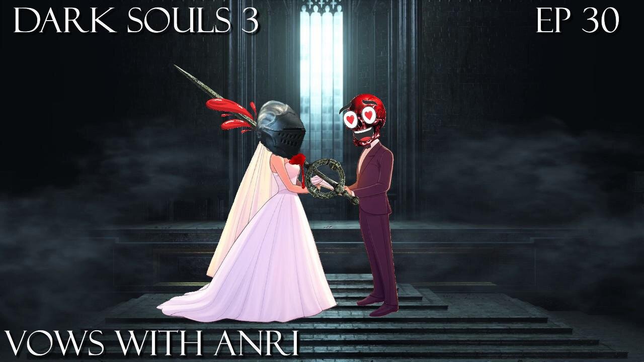 Dark Souls 3 Ep 30: Vows With Anri