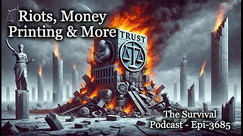 Riots, Money Printing & More - Epi-3685