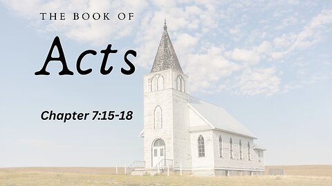 The Book of Acts (Chapter 7:15-18) - Pastor Jeremy Stout