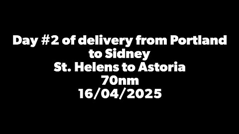 Day #2 of delivery from Portland OR to Sidney BC. St Helens to Astoria