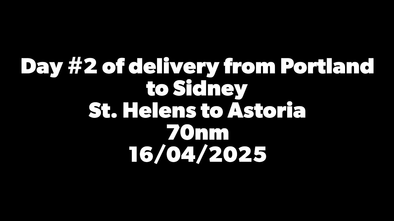 Day #2 of delivery from Portland OR to Sidney BC. St Helens to Astoria