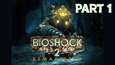 Bioshock 2 Remastered: Part 1 - Rapture's Return