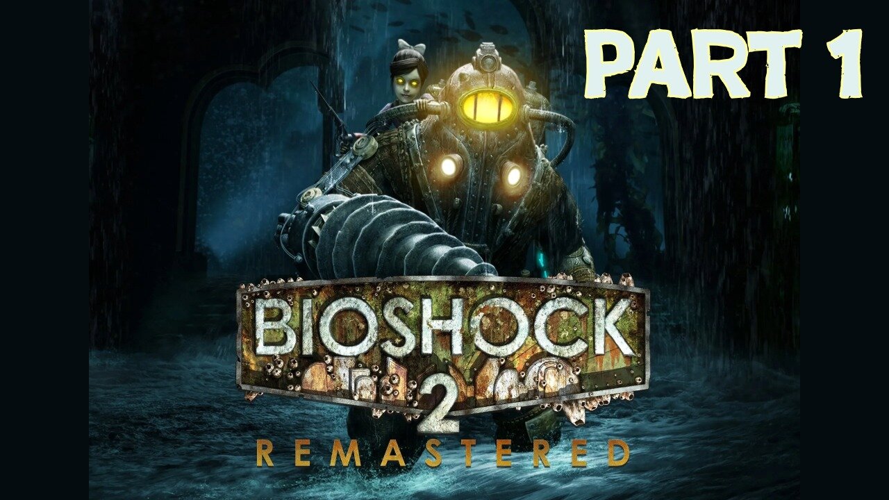 Bioshock 2 Remastered: Part 1 - Rapture's Return