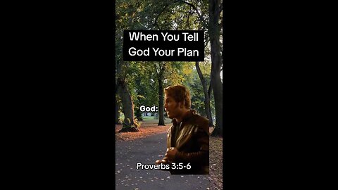 When You Tell God Your Plan: Proverbs 3:5-6