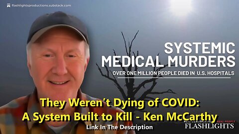 They Weren’t Dying of COVID: A System Built to Kill - Ken McCarthy