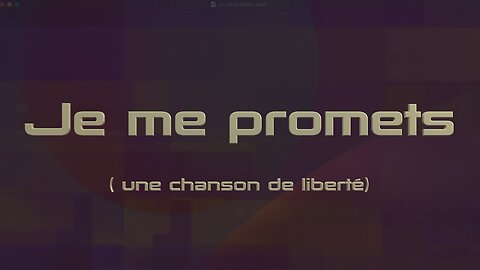 Je me promets - Une chanson de Liberté