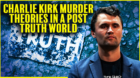 The Charlie Kirk Murder Theories In A Post-Truth World
