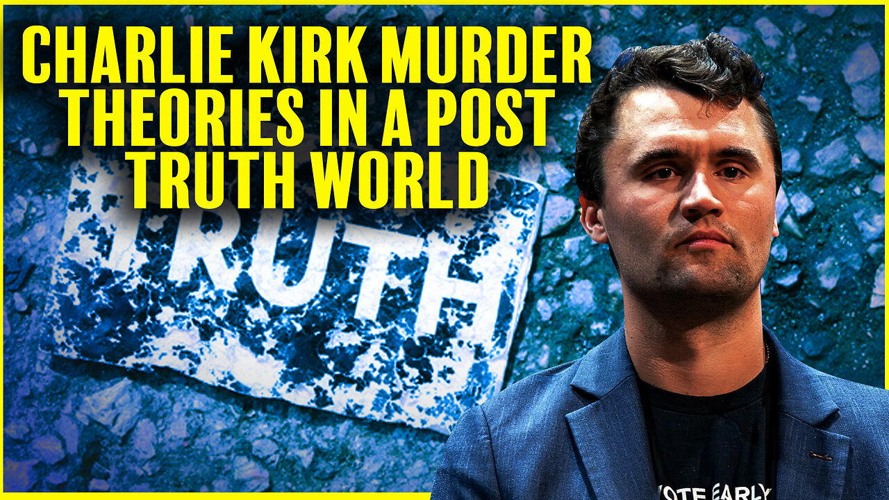 The Charlie Kirk Murder Theories In A Post-Truth World