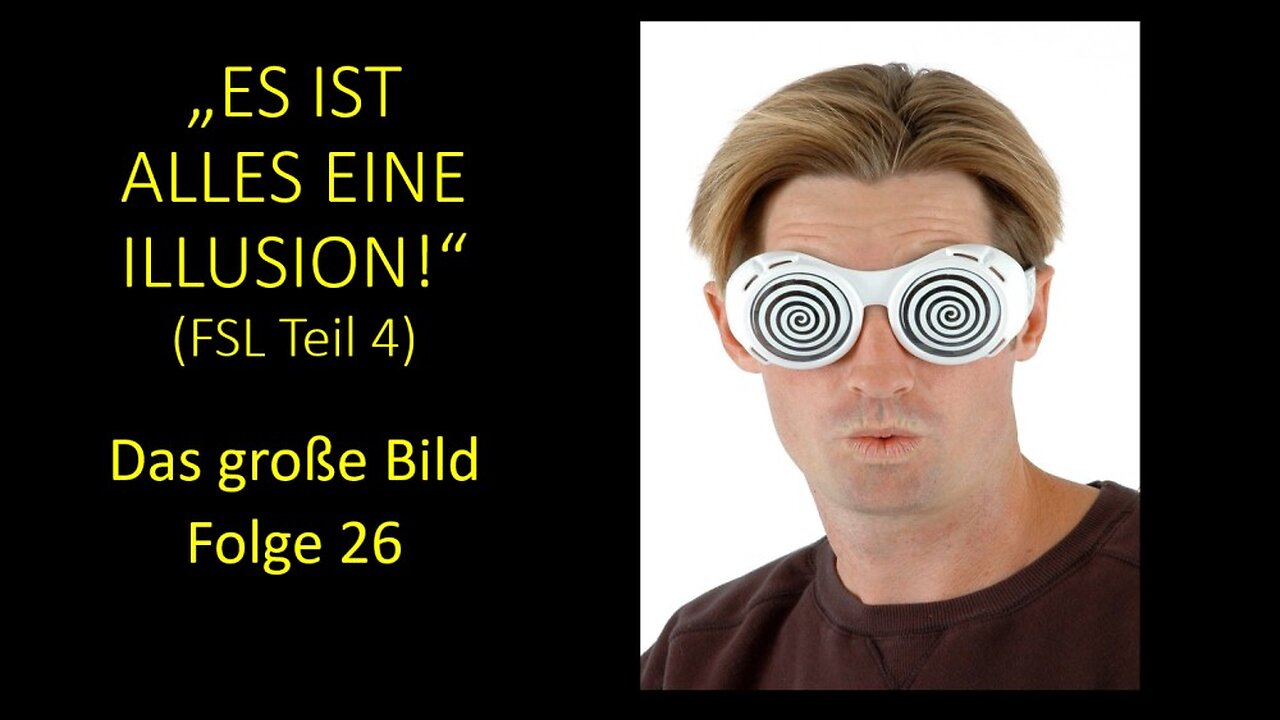 "Es ist alles eine Illusion!" (FSL Teil 4) - Das große Bild Folge 26