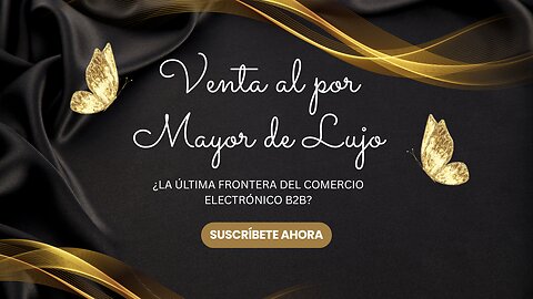 E548:📦VENTA AL POR MAYOR DE LUJO: ¿LA ÚLTIMA FRONTERA DEL COMERCIO ELECTRÓNICO B2B?