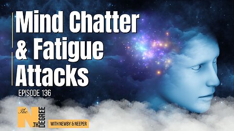 136: Mind Chatter & Fatigue Attacks - The Nth Degree