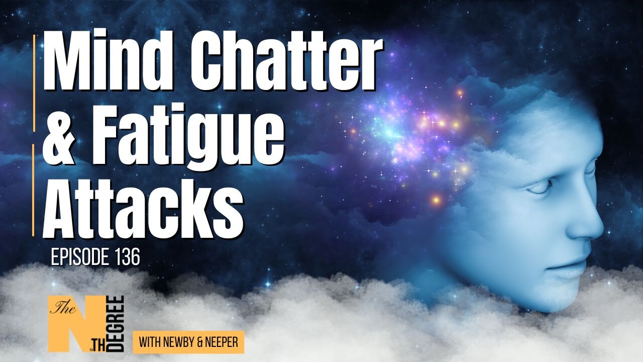 136: Mind Chatter & Fatigue Attacks - The Nth Degree