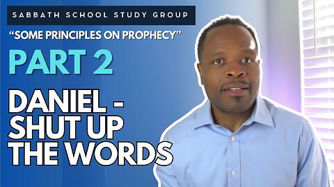 Daniel—Shut Up the Words Daniel 12 Sabbath School Study Group Lesson w/ Chris Bailey III