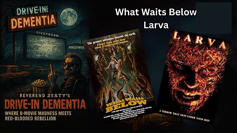 Drive-In Dementia: What Waits Below & Larva