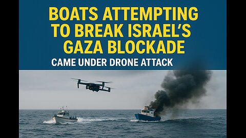 Boats attempting to break Israel’s Gaza blockade came under drone attack
