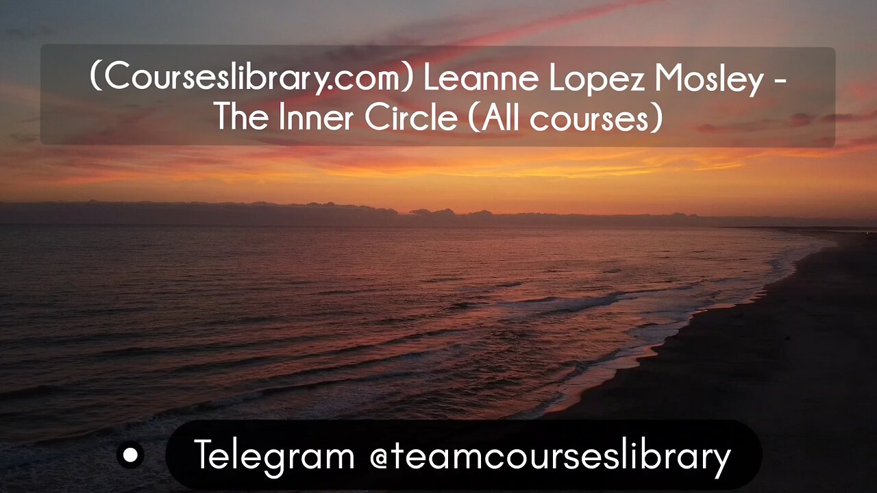 (Courseslibrary.com) Leanne Lopez Mosley - The Inner Circle (All courses)