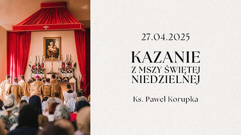 Kazanie 27.04.2025 | Ksiądz Paweł Korupka