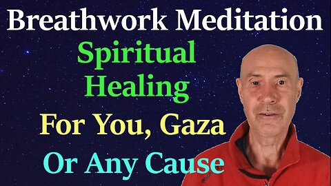 Breathwork Meditation, Spiritual Healing & Prayer, For You, Gaza, Gaza Peace Convoy, Or Any Cause.