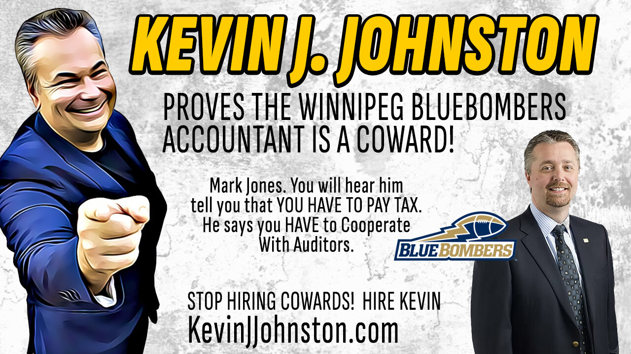 Exposing The Winnipeg Blue Bombers Accountant as a Coward And A Fraud! Kevin J Johnston FOREVER!