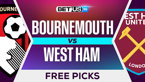 Bournemouth vs West Ham | Premier League Expert Predictions, Free Picks & Best Bets