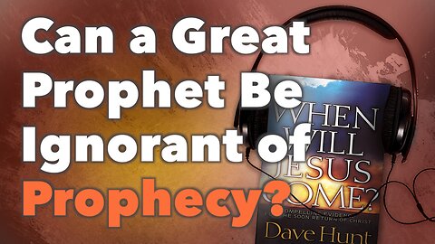 Can a Great Prophet Be Ignorant of Prophecy?