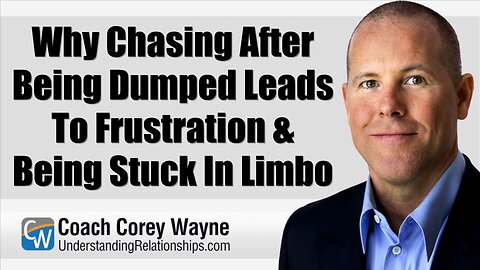 Why Chasing After Being Dumped Leads To Frustration & Being Stuck In Limbo