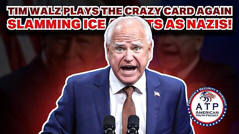 TIM WALZ PLAYS THE CRAZY CARD AGAIN SLAMMING ICE AGENTS AS NAZIS!