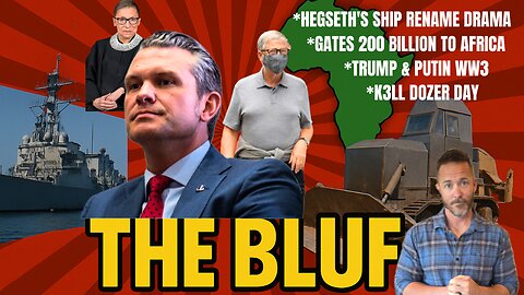 Hegseth’s Ship Rename Drama, Gates’ $200B to Africa, Trump & Putin Stop WW3!- BLUF 69
