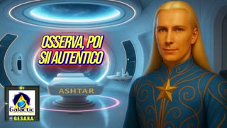 ⭐️⭐️⭐️ASHTAR: OSSERVA, POI SII AUTENTICO