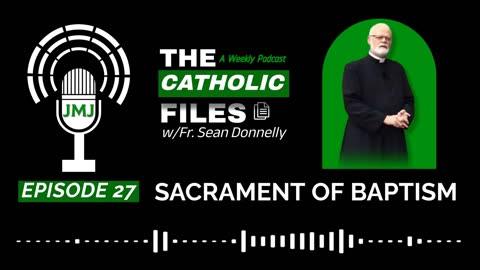 The Catholic Files: "The Sacrament of Baptism"