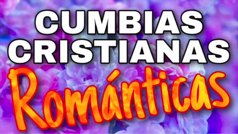 Cumbias Cristianos Romantica's Mix Tropical Alabanzas Tropicales Musica Cristiana.