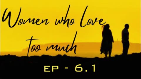 EP - 6.1 | Men Who Choose Women Who Love Too Much | WOMEN WHO LOVE TOO MUCH | AUDIO BOOK