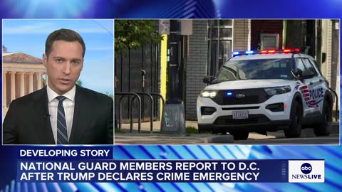 National Guard troops report to DC after Trump declares crime emergency