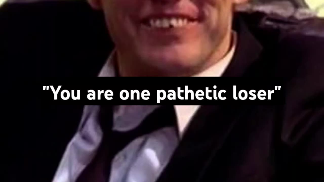 "YOU ARE ONE PATHETIC LOSER"