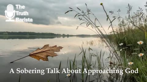 A Sobering Talk About Approaching God