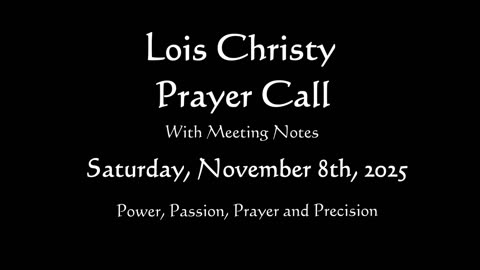 Lois Christy Prayer Group Conference Call for Saturday, November 8th, 2025