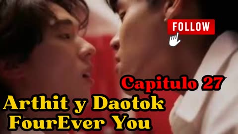 ARTHIT Y DAOTOK – capitulo 27 - ZONA DE HERMANOS - FourEver You