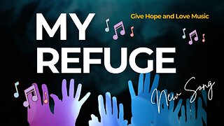 🎵 MY REFUGE / INSPIRATIONAL SONG / 💕Give Hope and Love Music