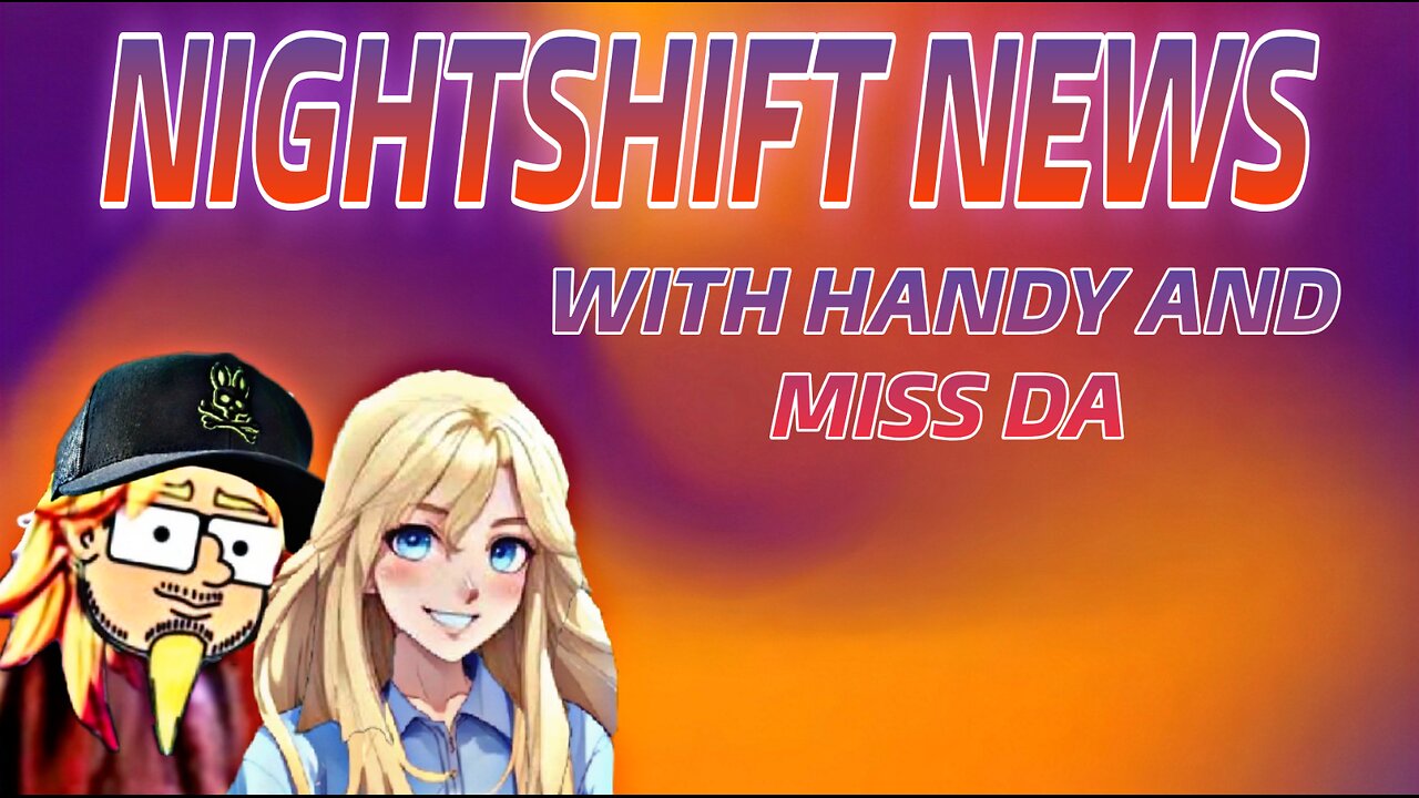 NIGHTSHIFT NEWS WITH HANDY & MISS DA- PELOSI UNDER FIRE, ADS RETURN TO NORMAL, WORLD NEWS , & MORE