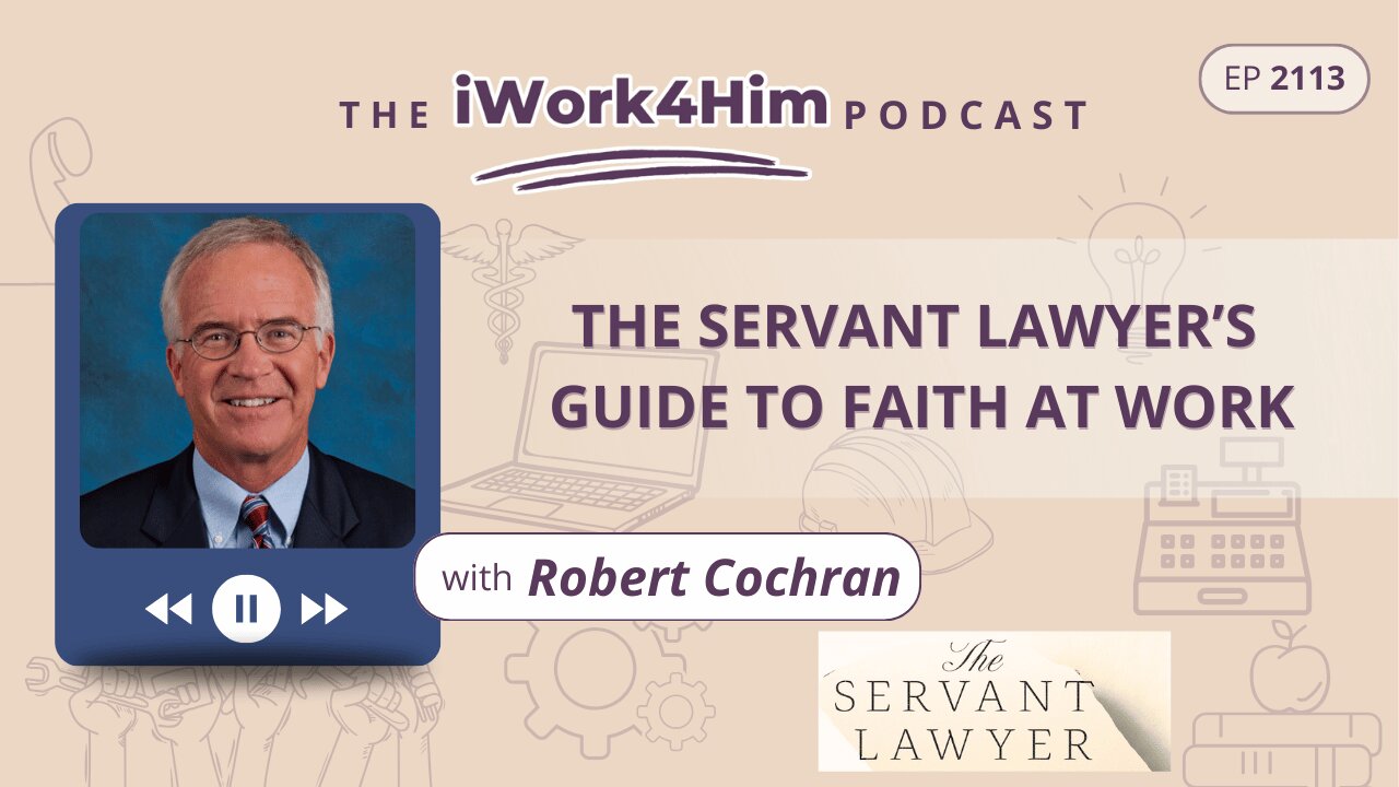 Ep 2113: The Servant Lawyer’s Guide to Faith at Work