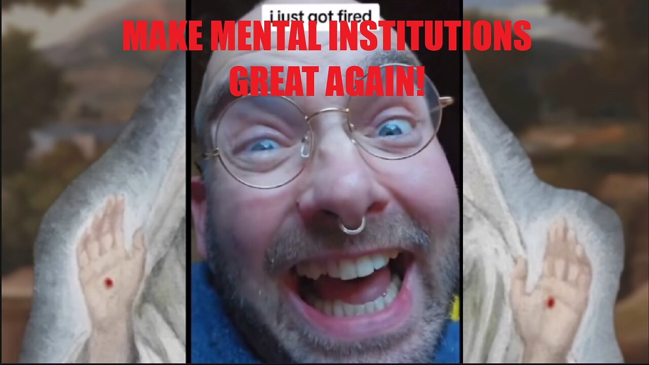 MAKE MENTAL INSTITUTIONS GRAET AGAIN!!!!