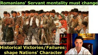 Nations' Character is shaped by Historical Success/Failure. Romanians' Servant Mentality must Change.