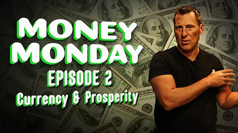 Money Monday Episode 2- Currency & Prosperity