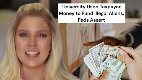 University Spent Taxpayer Money on Illegal Aliens, Feds Say